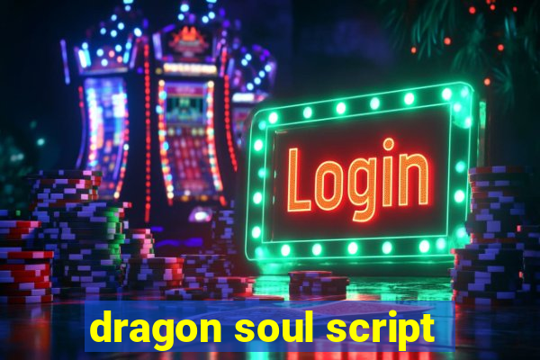 dragon soul script